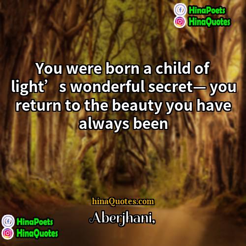 Aberjhani Quotes | You were born a child of light’s